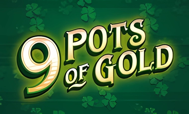 9 Pots of Gold