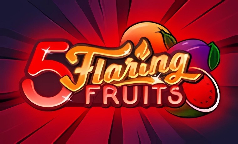 5 Flaring Fruits