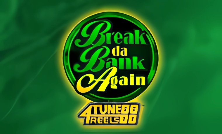 Break Da Bank Again 4Tune Reels
