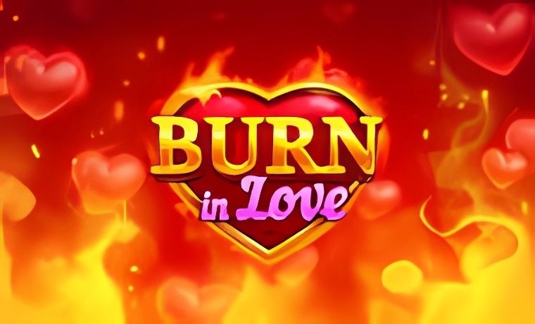 Burn in Love