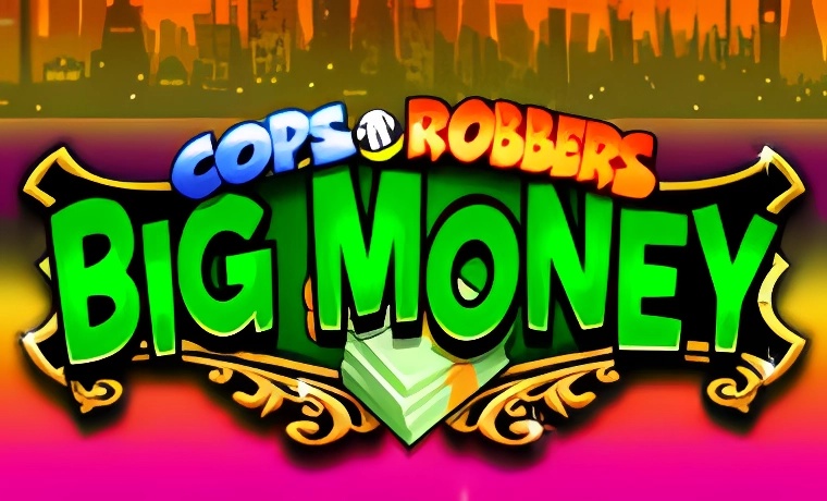 Cops 'n' Robbers Big Money